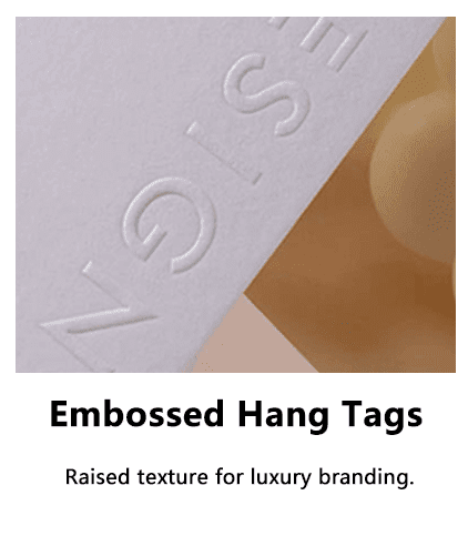 Embossed Hang Tags
Raised texture for luxury branding.